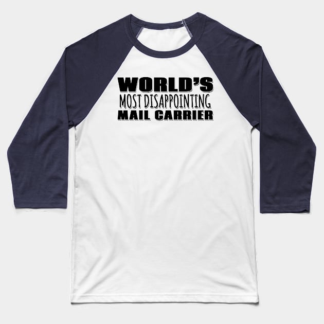 World's Most Disappointing Mail Carrier Baseball T-Shirt by Mookle